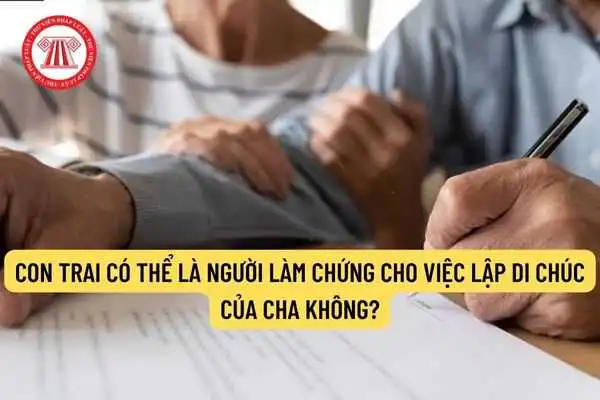Con có được làm chứng trong di chúc của bố mẹ không?